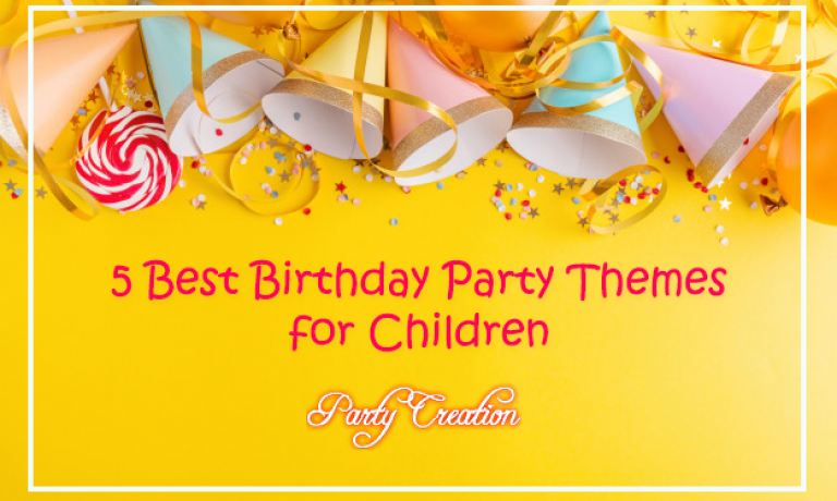 5 Best Birthday Party Themes for Children